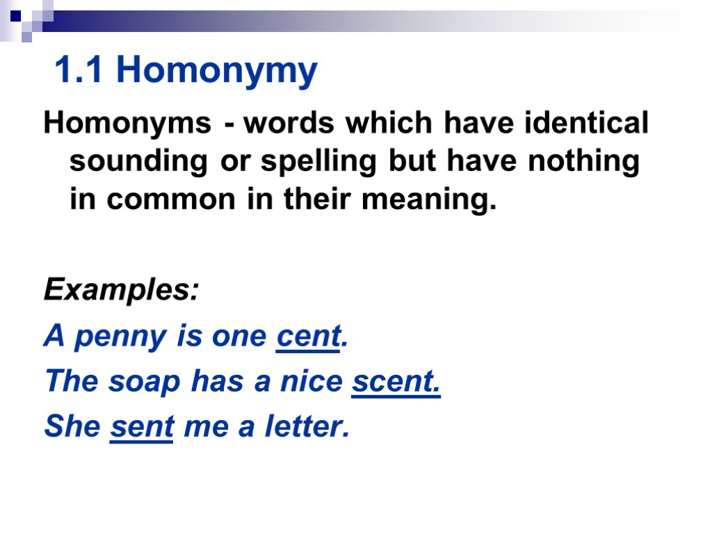 1.1 Homonymy Homonyms - words which have identical sounding or spelling but have nothing
